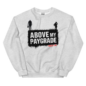 "don't jump" above my paygrade podcast unisex sweatshirt